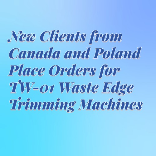 New Canadian Client and Polish Client Orders Two TW-01 Machines with Spare Chains