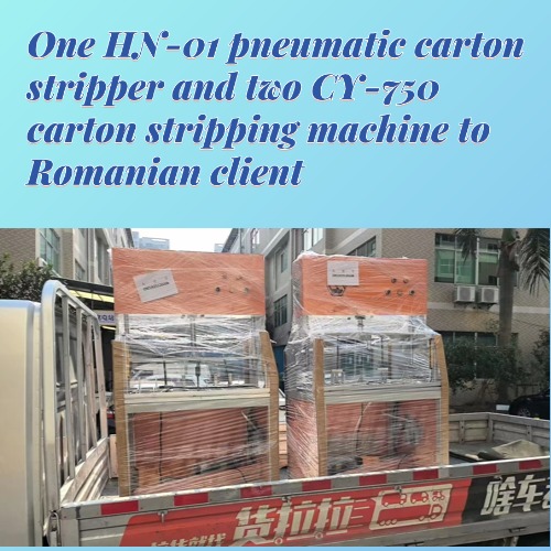 One HN-01 pneumatic carton stripper and two CY-750 carton stripping machine to Romanian client