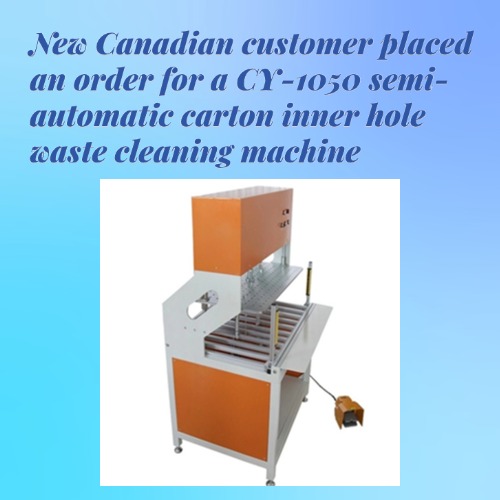 Canadian customer placed an order for a CY-1050 carton inner hole waste cleaning machine