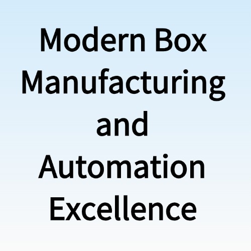 Modern Box Manufacturing and Automation Excellence